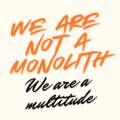 We Are Not a Monolith, We Are A Multitude: A Public Statement